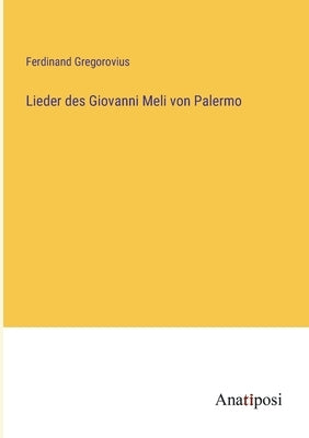 Lieder des Giovanni Meli von Palermo by Gregorovius, Ferdinand