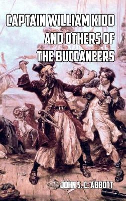 Captain William Kidd and Others of the Buccaneers by Abbott, John S. C.