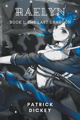 Raelyn: Book 1: The Last Dragoon by Dickey, Patrick
