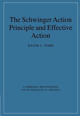 The Schwinger Action Principle and Effective Action by Toms, David J.