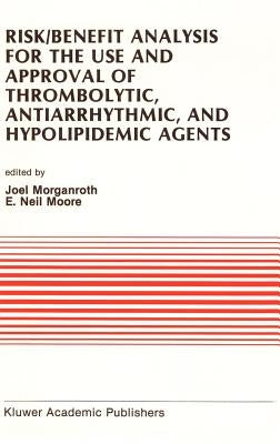 Risk/Benefit Analysis for the Use and Approval of Thrombolytic, Antiarrhythmic, and Hypolipidemic Agents: Proceedings of the Ninth Annual Symposium on by Morganroth, J.