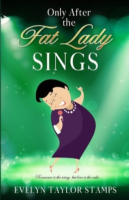 Only After the Fat Lady Sings by Stamps, Evelyn Taylor