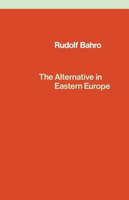 The Alternative in Eastern Europe by Bahro, Rudolf