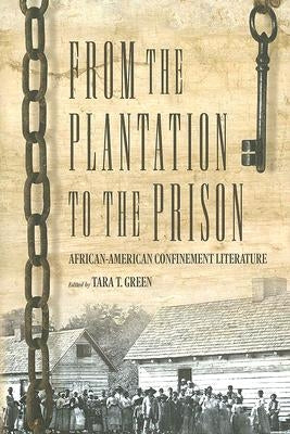 From the Plantation to the Prison: African-American Confinement Literature by Green, Tara T.