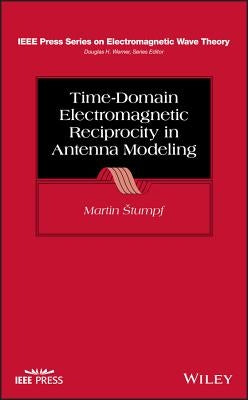 Time-Domain Electromagnetic Reciprocity in Antenna Modeling by Stumpf, Martin