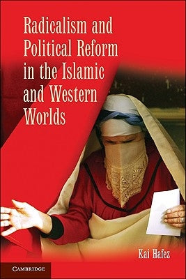 Radicalism and Political Reform in the Islamic and Western Worlds by Hafez, Kai