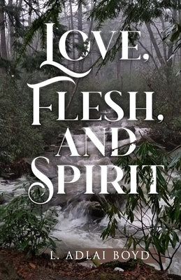Love, Flesh, and Spirit by Boyd, L. Adlai