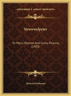 Struwwelpeter: Or Merry Rhymes and Funny Pictures (1903) by Hoffmann, Heinrich