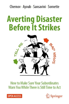 Averting Disaster Before It Strikes: How to Make Sure Your Subordinates Warn You While There Is Still Time to ACT by Chernov, Dmitry