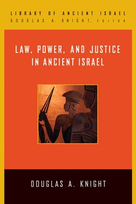 Law, Power, and Justice in Ancient Israel by Knight, Douglas A.