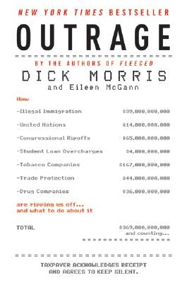 Outrage: How Illegal Immigration, the United Nations, Congressional Ripoffs, Student Loan Overcharges, Tobacco Companies, Trade by Morris, Dick