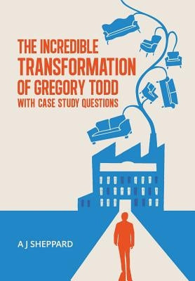 The Incredible Transformation of Gregory Todd: With Case Study Questions by Sheppard, A. J.