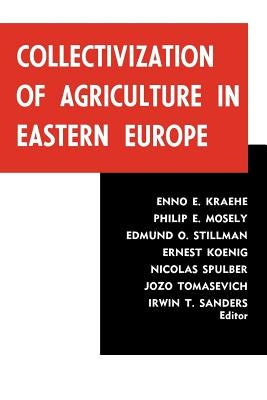 Collectivization of Agriculture in Eastern Europe by Sanders, Irwin T.