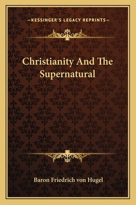 Christianity and the Supernatural by Hugel, Baron Friedrich Von