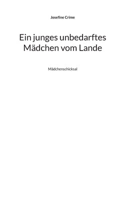 Ein junges unbedarftes Mädchen vom Lande: Mädchenschicksal by Crime, Josefine