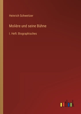 Molière und seine Bühne: I. Heft: Biographisches by Schweitzer, Heinrich
