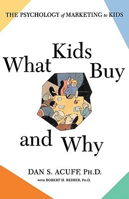 What Kids Buy and Why: The Psychology of Marketing to Kids by Acuff, Dan S.