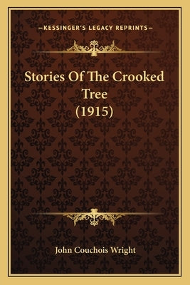 Stories Of The Crooked Tree (1915) by Wright, John Couchois