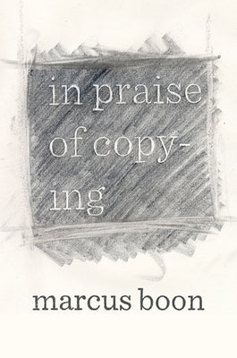 In Praise of Copying by Boon, Marcus
