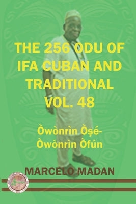 The 256 Odu of Ifa Cuban and Traditional Vol.48 Owonrin OŞe-Owonrin Ofun by Madan, Marcelo