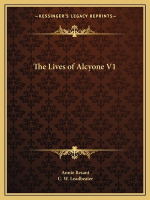 The Lives of Alcyone V1 by Besant, Annie Wood