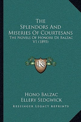 The Splendors and Miseries of Courtesans: The Novels of Honore de Balzac V1 (1895) by De Balzac, Honore
