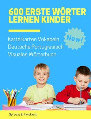 600 Erste Wörter Lernen Kinder Karteikarten Vokabeln Deutsche Portugiesisch Visuales Wörterbuch: Leichter lernen spielerisch großes bilinguale Bildwör by Entwicklung, Sprache