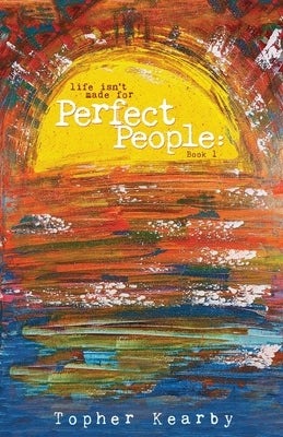 Life Isn't Made For Perfect People by Kearby, Topher