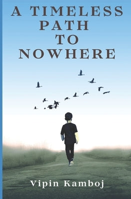 A Timeless Path To Nowhere: A Timeless Path To Nowhere by Kamboj, Vipin