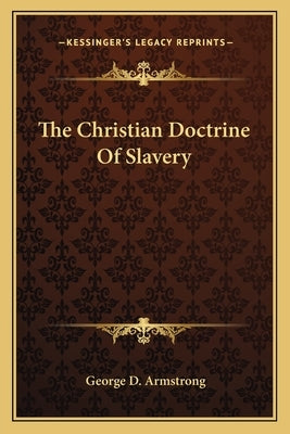 The Christian Doctrine of Slavery by Armstrong, George D.