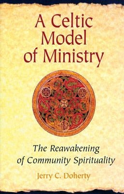 A Celtic Model of Ministry: The Reawakening of Community Spirituality by Doherty, Jerry C.