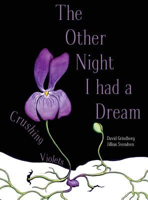 The Other Night I Had a Dream: Crushing Violets by Grindberg, David a.