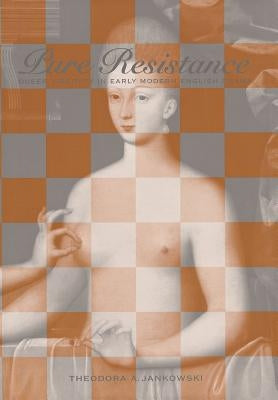 Pure Resistance: Queer Virginity in Early Modern English Drama by Jankowski, Theodora A.