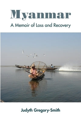 Myanmar: A Memoir of Loss and Recovery by Gregory-Smith, Judyth