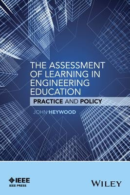 The Assessment of Learning in Engineering Education by Heywood, John