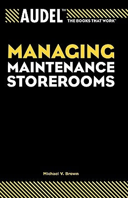 Audel Managing Maintenance Storerooms by Brown, Michael V.