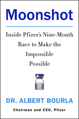 Moonshot: Inside Pfizer's Nine-Month Race to Make the Impossible Possible by Bourla, Albert