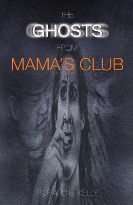 The Ghosts from Mama's Club by Kelly, Richard E.