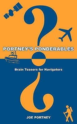 Portney's Ponderables: Brain Teasers for Navigators by Portney, Joe