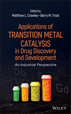 Applications of Transition Metal Catalysis in Drug Discovery and Development: An Industrial Perspective by Crawley, Matthew L.
