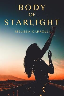Body of Starlight by Carroll, Melissa