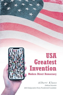 USA Greatest Invention Modern Direct Democracy by Kluss, Albert