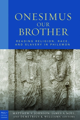 Onesimus Our Brother: Reading Religion, Race and Culture in Philemon by Johnson, Matthew V.