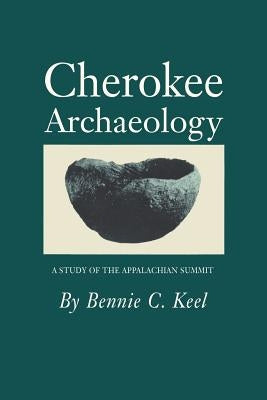 Cherokee Archeology: A Study of the Appalachian Summit by Keel, Bennie C.