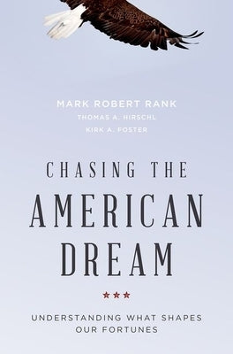 Chasing the American Dream: Understanding What Shapes Our Fortunes by Rank, Mark Robert
