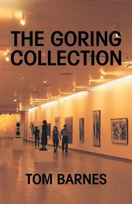 The Goring Collection: Art Cartel Auctions Nazi Plunder by Barnes, Tom