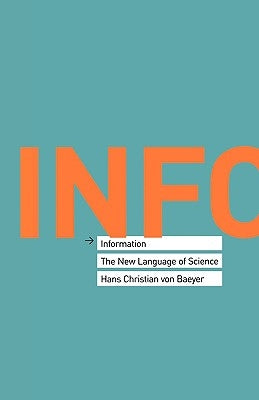 Information: The New Language of Science by Von Baeyer, Hans Christian