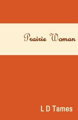 Prairie Woman by Tames, L. D.