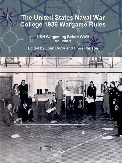 The United States Naval War College 1936 Wargame Rules: USN Wargaming Before WWII Volume 1 by Curry, John