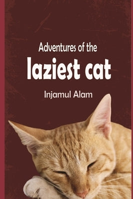 Adventures of the Laziest Cat: A Tale of Adventure and Love of a lazy Cat Called Oscar by Alam, Injamul